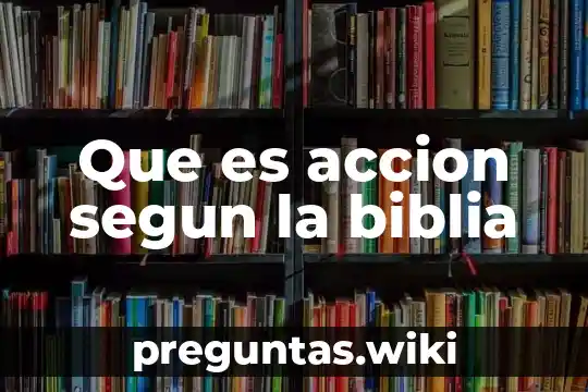 Que es accion segun la biblia