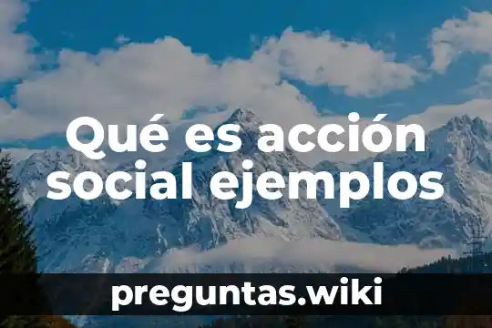 Qué es acción social ejemplos