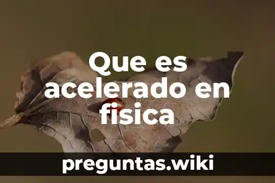 Que es acelerado en fisica