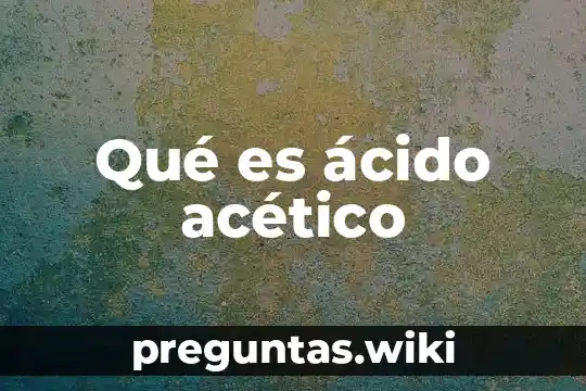 Qué es ácido acético