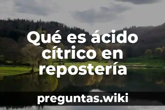 Qué es ácido cítrico en repostería