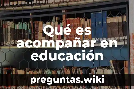 Qué es acompañar en educación