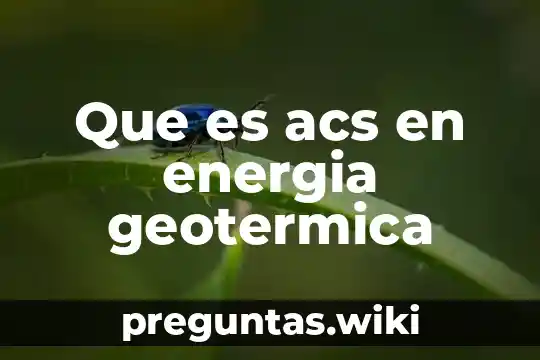 Que es acs en energia geotermica