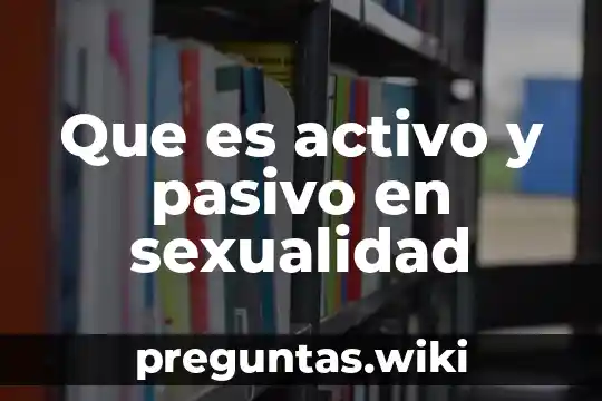 Que es activo y pasivo en sexualidad