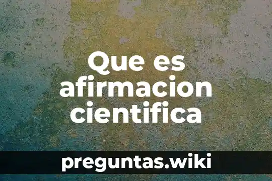 Que es afirmacion cientifica