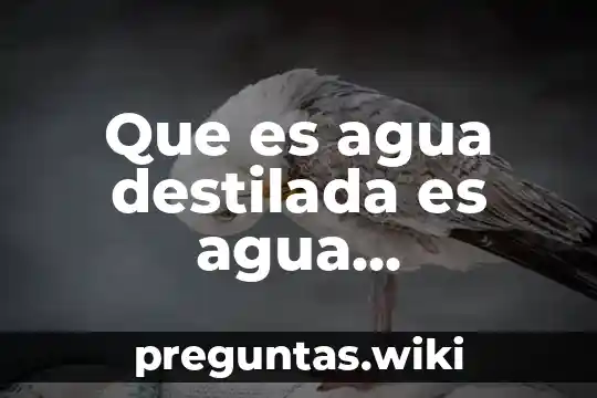 Que es agua destilada es agua oxigenada