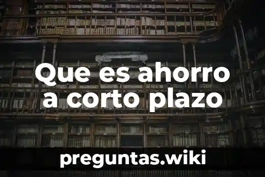 Que es ahorro a corto plazo