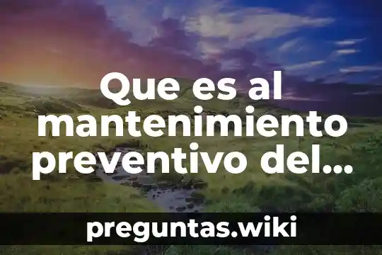 Que es al mantenimiento preventivo del equipo de computo