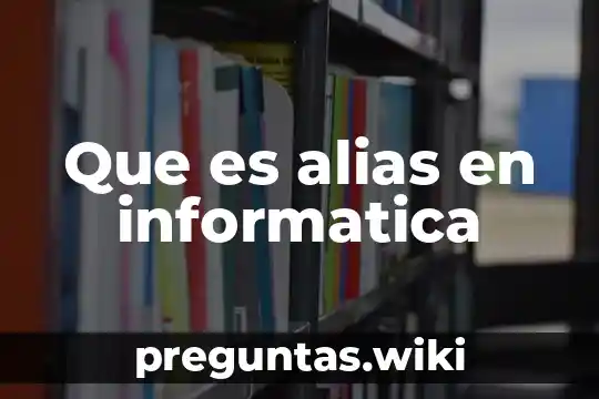 Que es alias en informatica