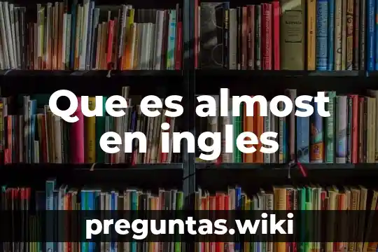 Que es almost en ingles