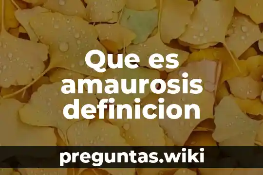 Que es amaurosis definicion