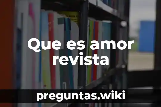 Que es amor revista