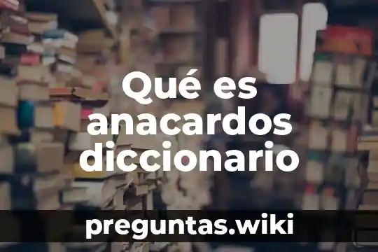 Qué es anacardos diccionario