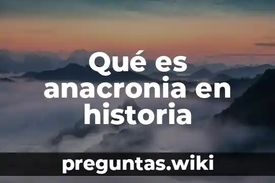 Qué es anacronia en historia