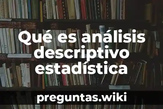 Qué es análisis descriptivo estadística