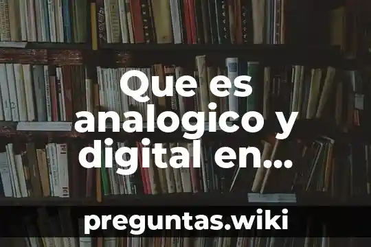 Que es analogico y digital en programación
