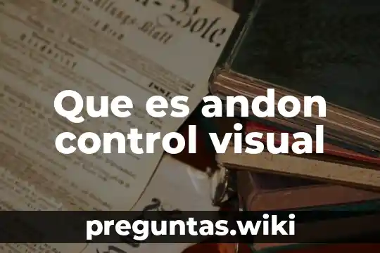 Que es andon control visual