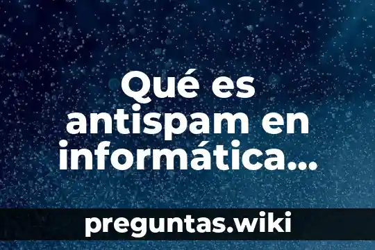 Qué es antispam en informática ejemplo