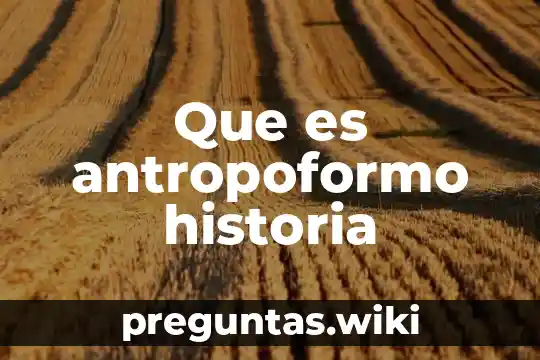 Que es antropoformo historia