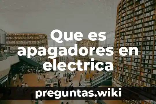 Que es apagadores en electrica