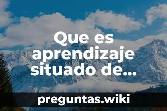 Que es aprendizaje situado de frida diaz barriga