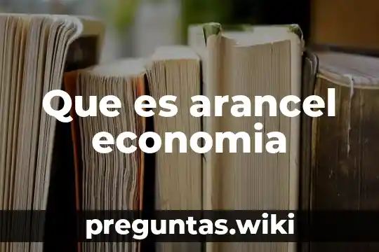 Que es arancel economia