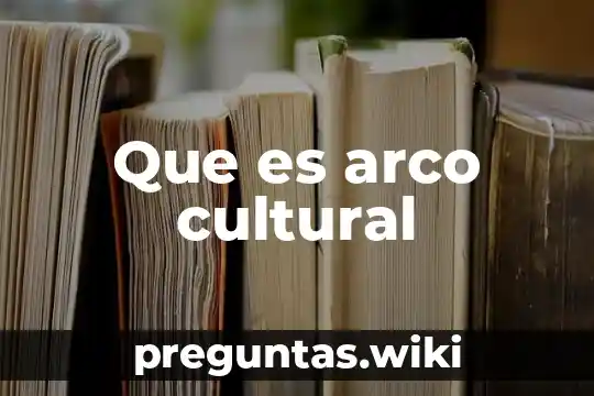 Que es arco cultural