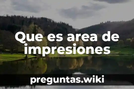 Que es area de impresiones