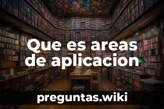 Que es areas de aplicacion