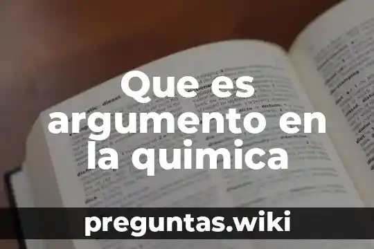 Que es argumento en la quimica