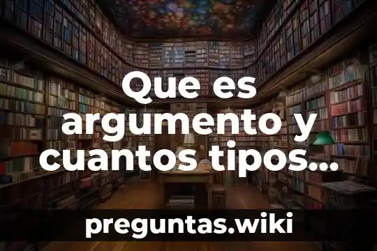 Que es argumento y cuantos tipos existen