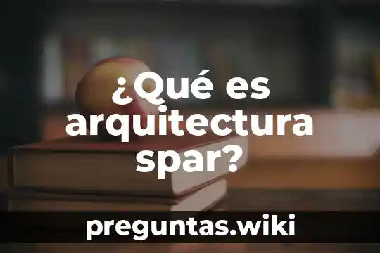 ¿Qué es arquitectura spar?