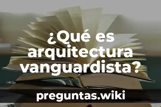 ¿Qué es arquitectura vanguardista?
