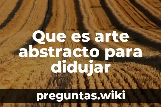 Que es arte abstracto para didujar
