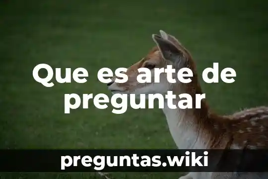 Que es arte de preguntar