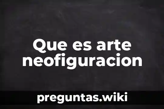 Que es arte neofiguracion