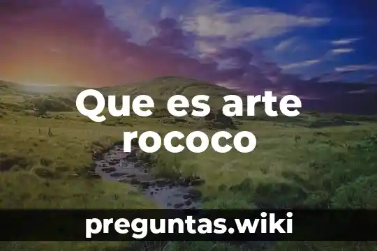 Que es arte rococo