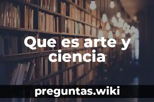 Que es arte y ciencia