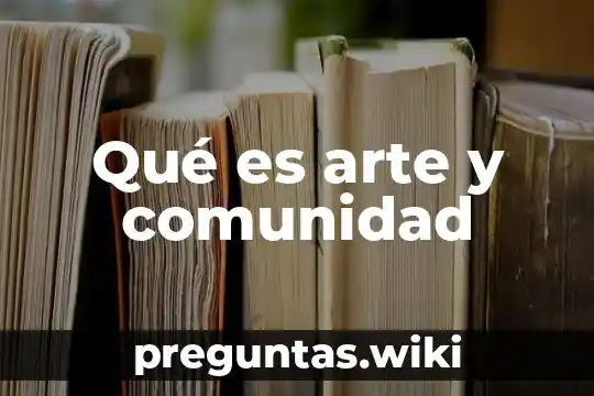 Qué es arte y comunidad