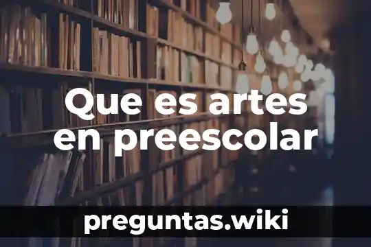 Que es artes en preescolar