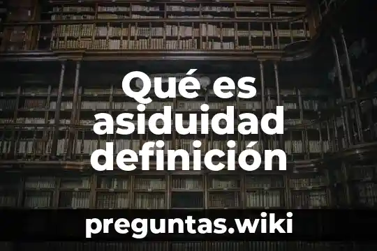 Qué es asiduidad definición