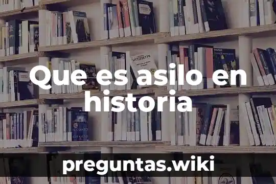 Que es asilo en historia