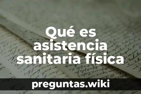 Qué es asistencia sanitaria física