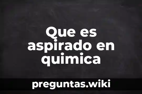 Que es aspirado en quimica
