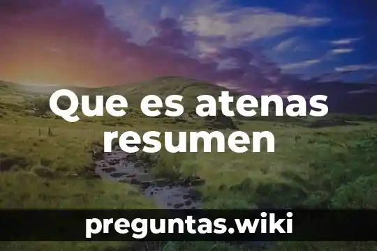 Que es atenas resumen