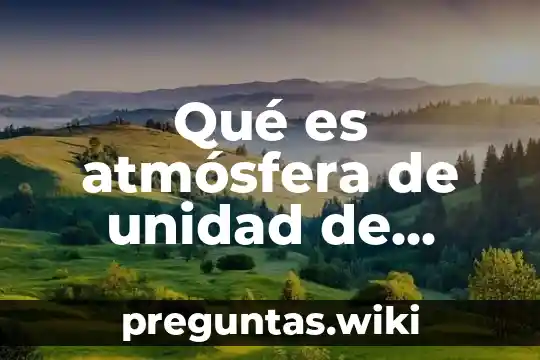 Qué es atmósfera de unidad de medida