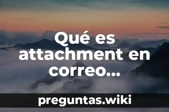 Qué es attachment en correo electrónico