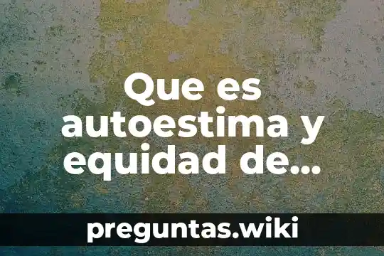 Que es autoestima y equidad de genero