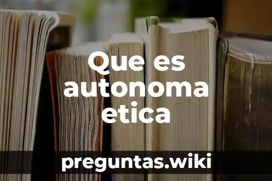 Que es autonoma etica