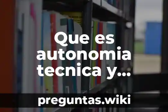 Que es autonomia tecnica y operativa